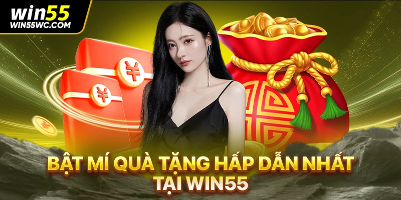 Bật mí quà tặng hấp dẫn nhất tại win55