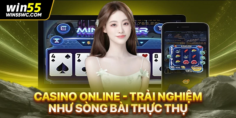 Casino online - Trải nghiệm như sòng bài thực thụ