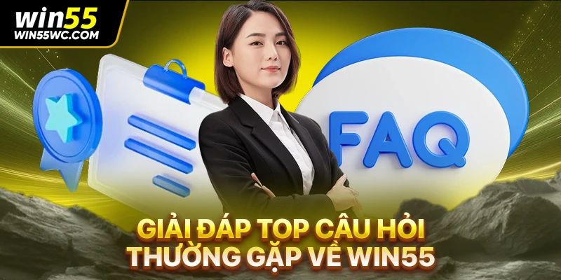 Giải đáp top câu hỏi thường gặp về win55