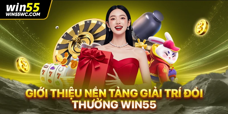 Giới thiệu nền tảng giải trí đổi thưởng win55