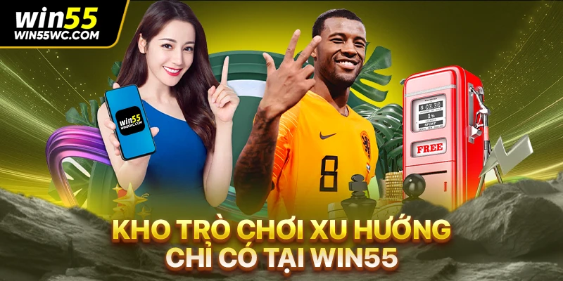 Kho trò chơi xu hướng chỉ có tại win55
