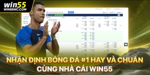 Nhận Định Bóng Đá #1 Hay Và Chuẩn Cùng Nhà Cái WIN55