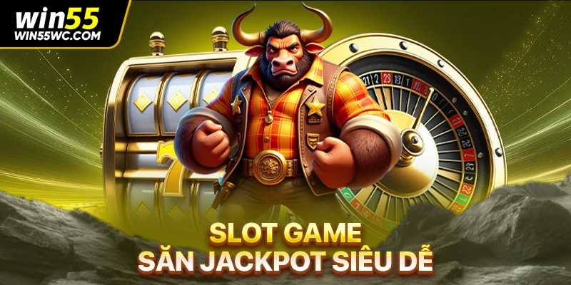 Slot game - Săn Jackpot siêu dễ